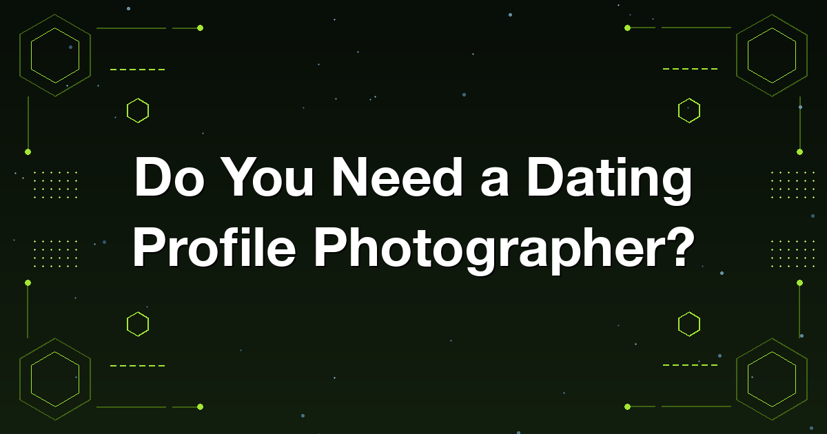 Deciding whether to hire a dating profile photographer