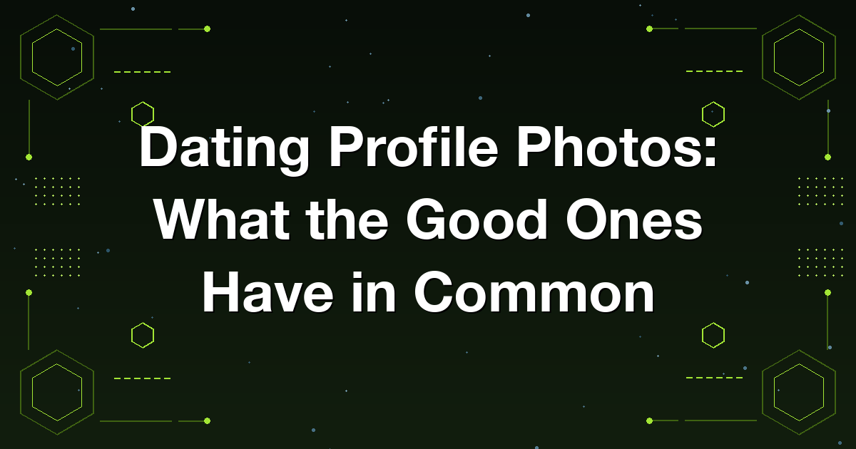 Building a dating profile photo set that works, slot by slot