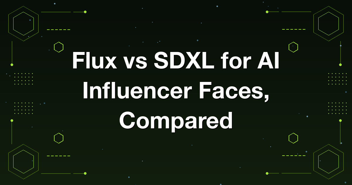 Flux versus SDXL compared for generating photoreal AI influencer faces