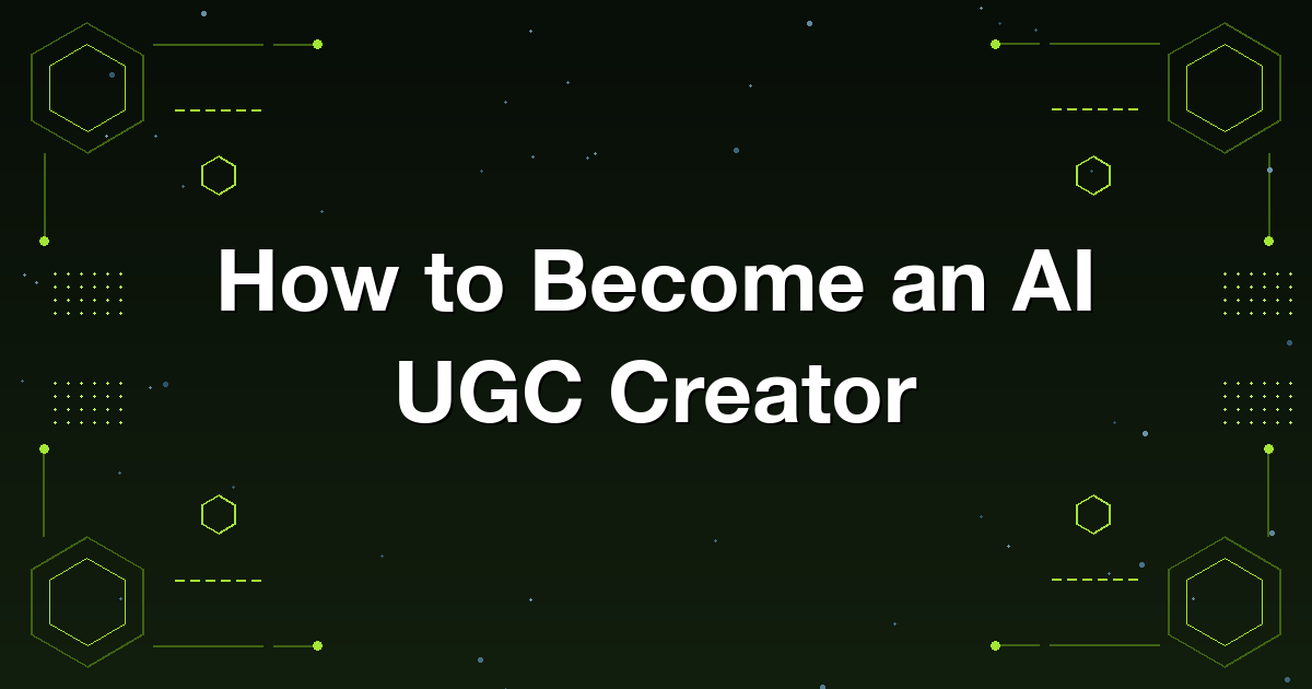 Guide to becoming an AI UGC creator making user generated content style ads