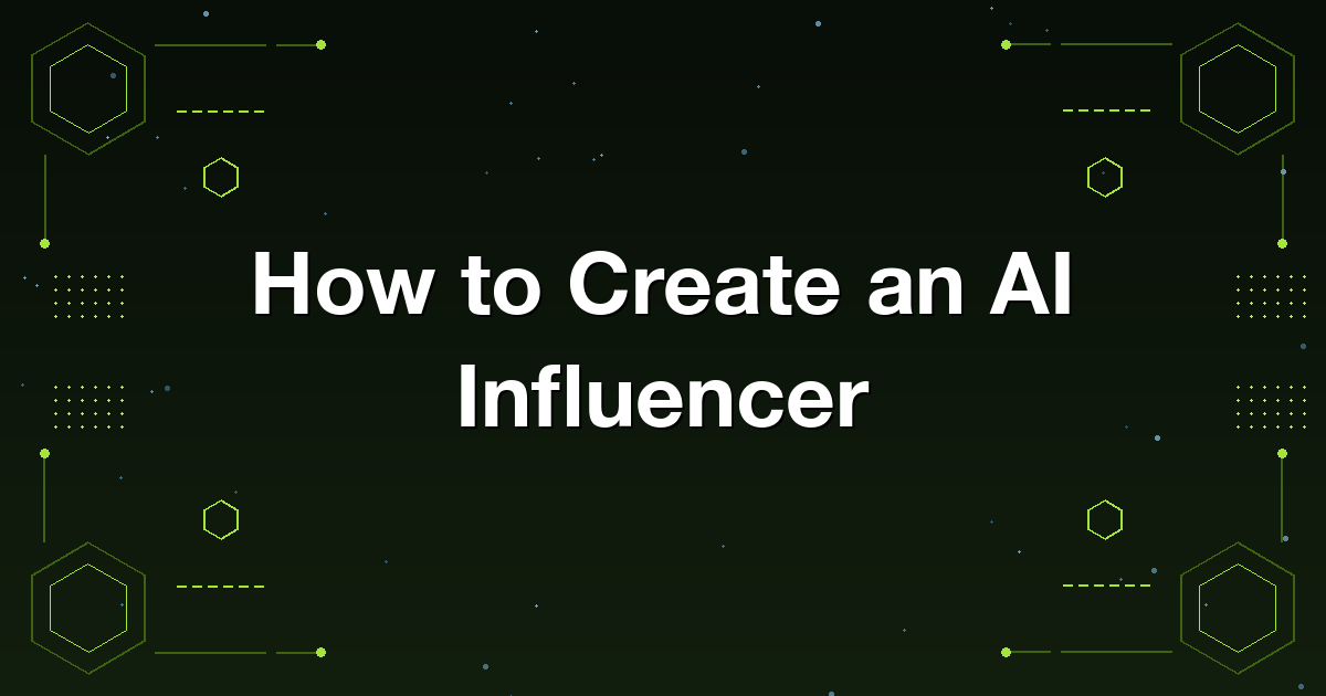 Step by step build order for creating a consistent AI influencer