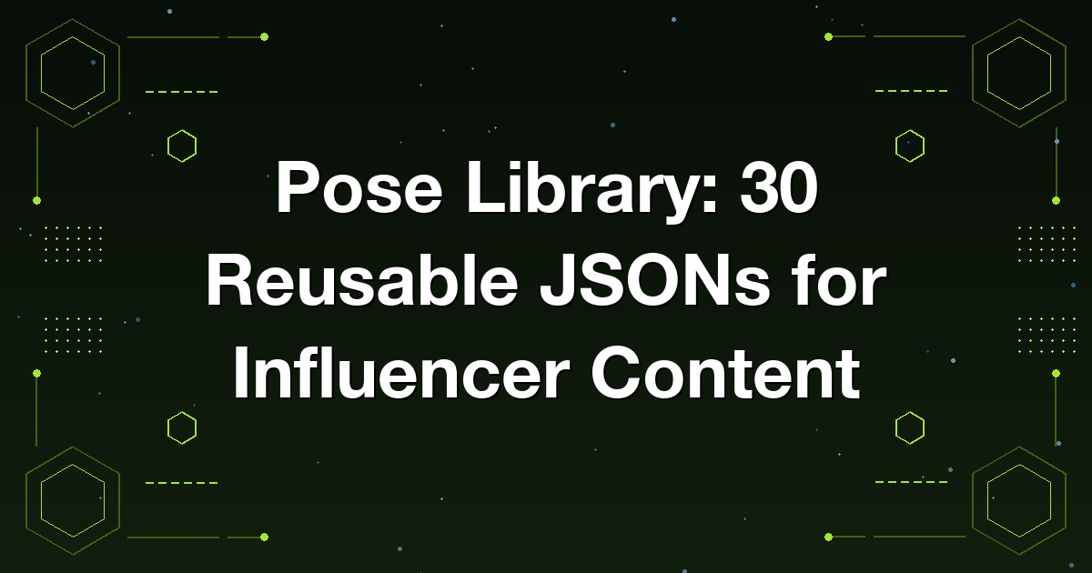 Pose Library: 30 Reusable JSONs for Influencer Content