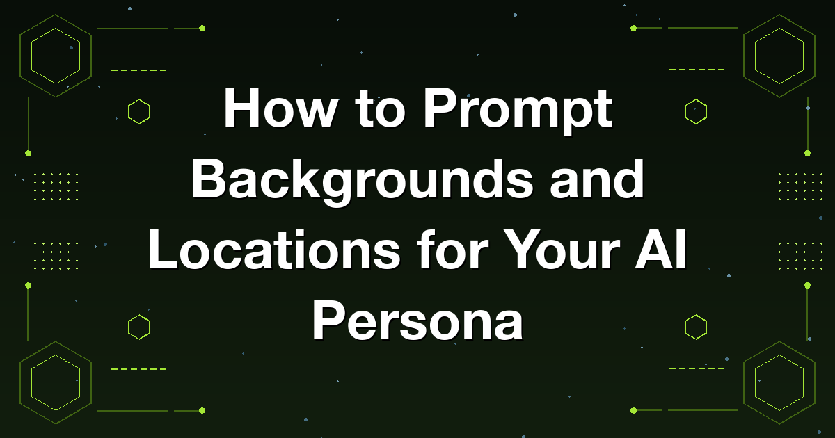 Prompting believable backgrounds and locations for an AI persona without pulling focus from the character